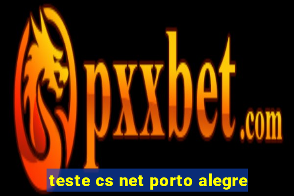 teste cs net porto alegre